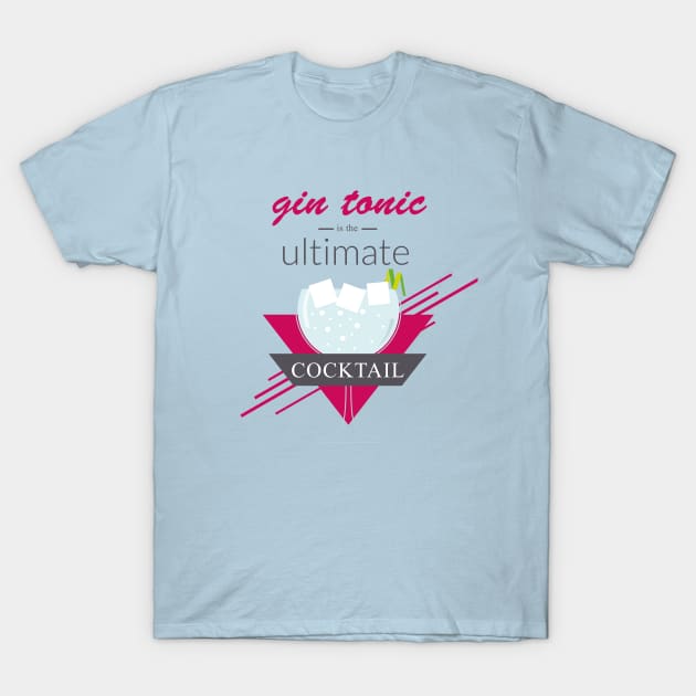 A gin tonic is the ultimate cocktail T-Shirt by APDesign